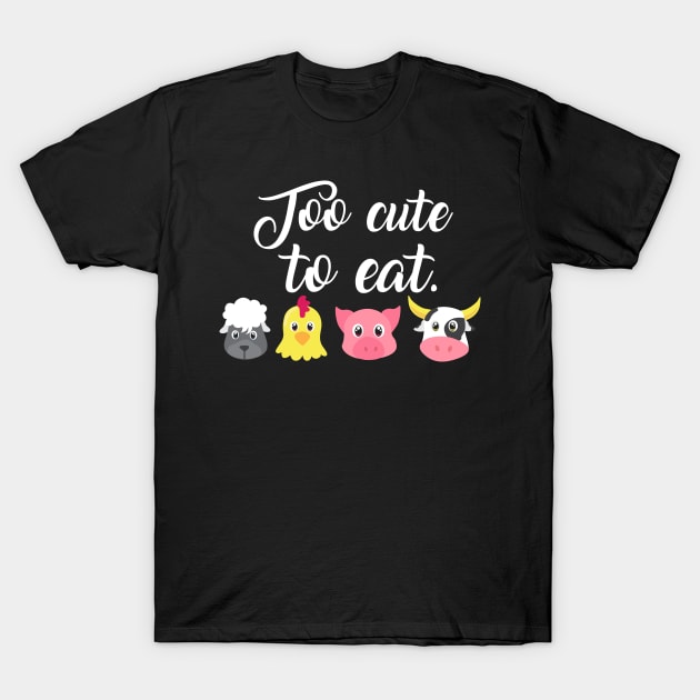 Too cute to eat - Funny Vegan Shirts and Gifts T-Shirt by Shirtbubble